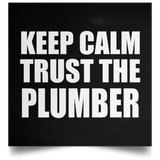 Keep Calm and Trust The Plumber - Poster Square