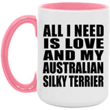 All I Need Is Love And My Australian Silky Terrier - 15oz Accent Mug Pink