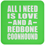 All I Need Is Love And A Redbone Coonhound - Drink Coaster