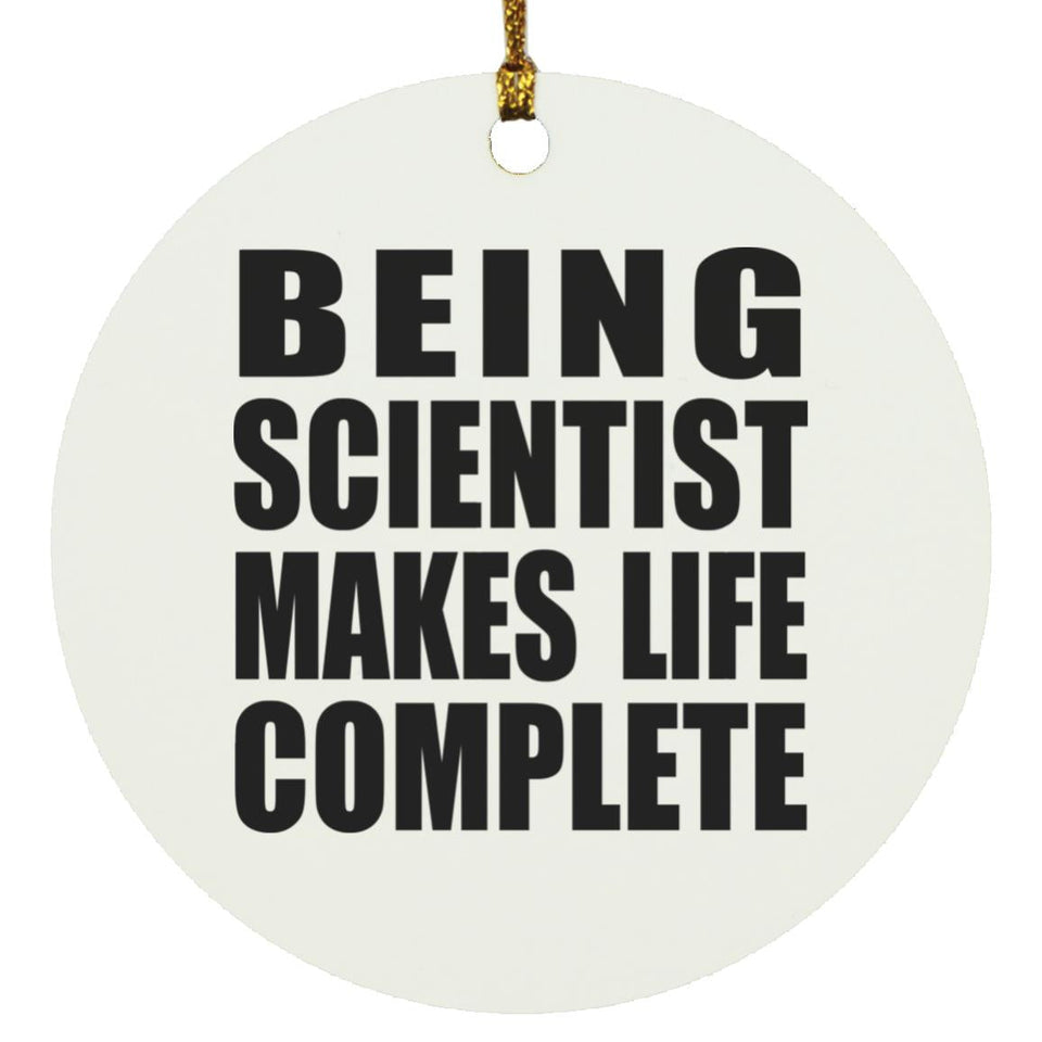 Being Scientist Makes Life Complete - Circle Ornament
