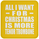 All I Want For Christmas Is More Tenor Trombone - Coaster