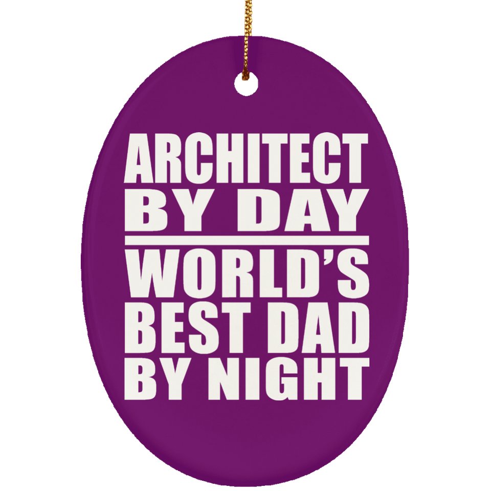 Architect By Day World's Best Dad By Night - Oval Ornament