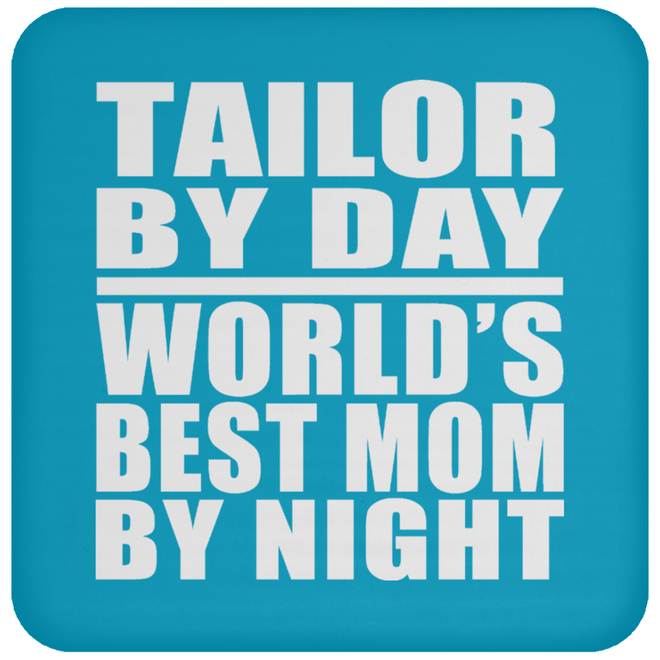 Tailor By Day World's Best Mom By Night - Drink Coaster