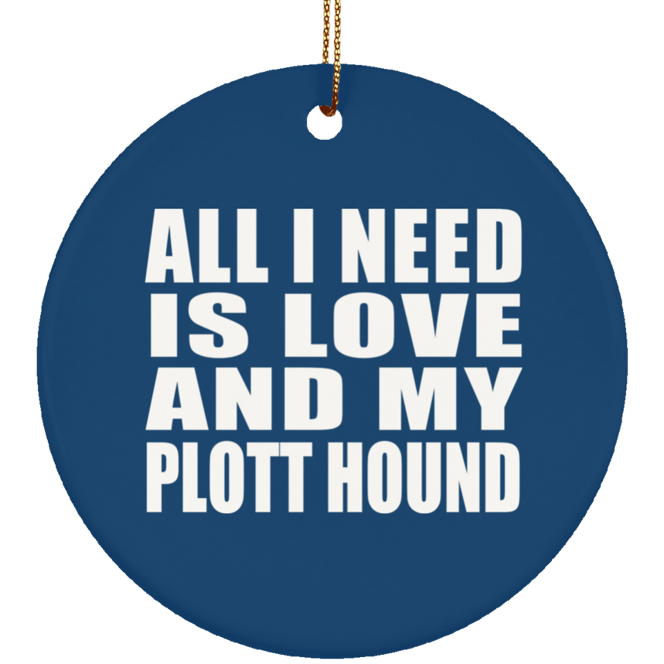 All I Need Is Love And My Plott Hound - Circle Ornament