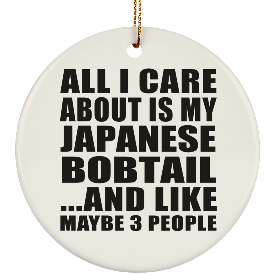 All I Care About Is My Japanese Bobtail - Circle Ornament
