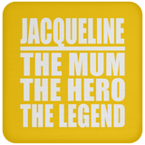 Jacqueline The Mum The Hero The Legend - Drink Coaster
