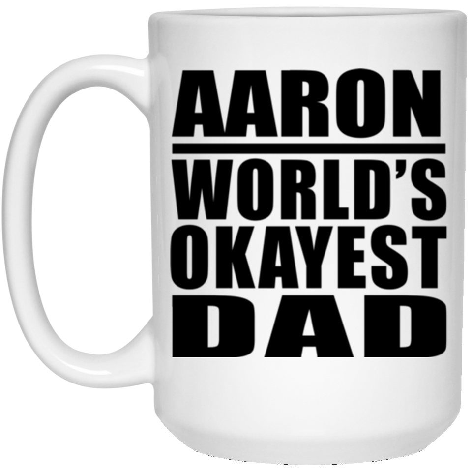 Aaron World's Okayest Dad - 15 Oz Coffee Mug