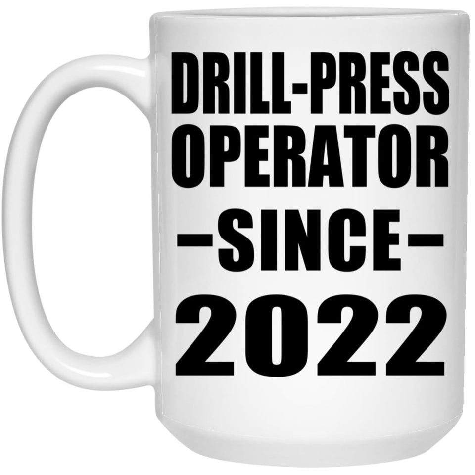 Drill-Press Operator Since 2022 - 15oz Coffee Mug