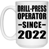Drill-Press Operator Since 2022 - 15oz Coffee Mug
