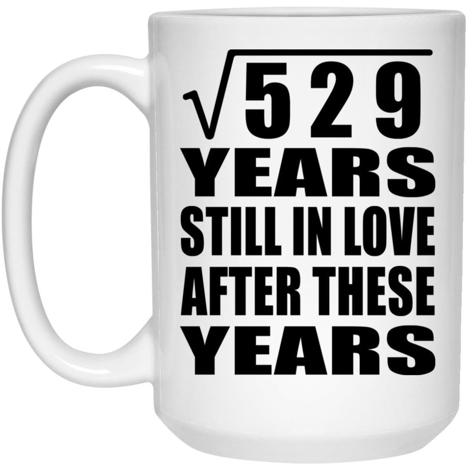 23rd Anniversary Square Root of 529 Years Still In Love - 15oz Coffee Mug