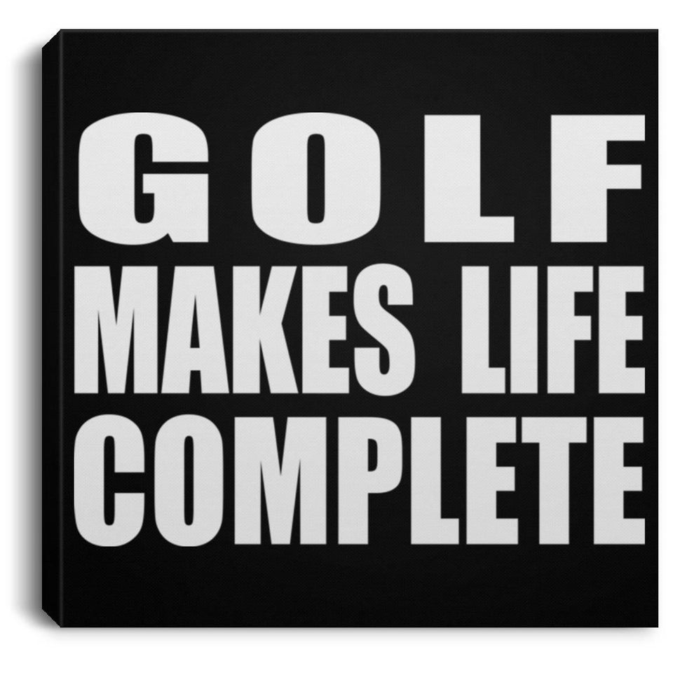Golf Makes Life Complete - Canvas Square