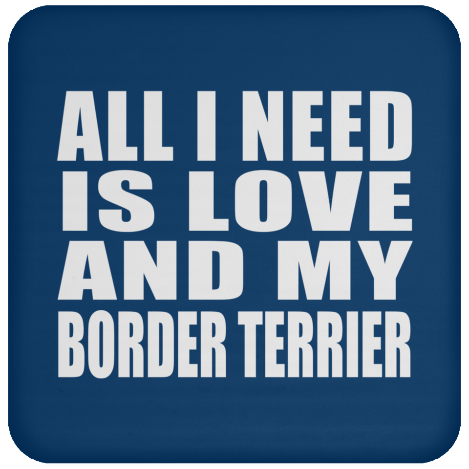 All I Need Is Love And My Border Terrier - Drink Coaster