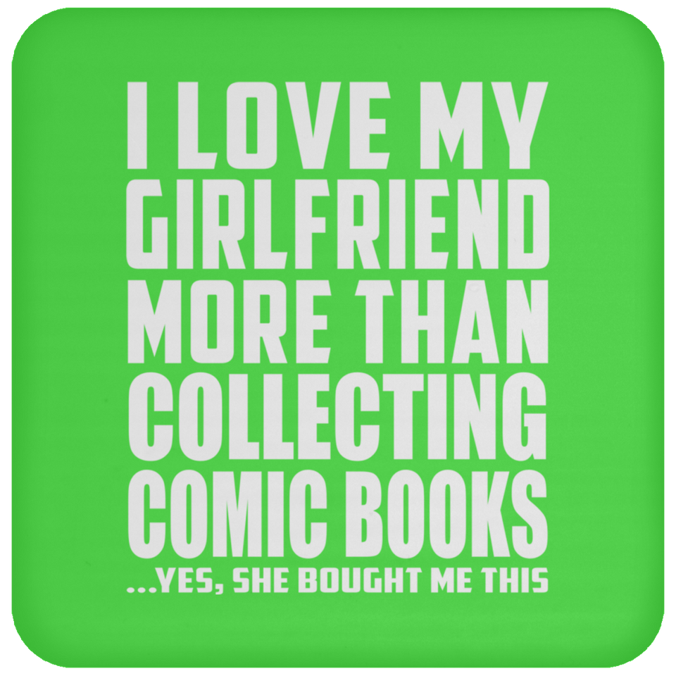 I Love My Girlfriend More Than Collecting Comic Books - Drink Coaster