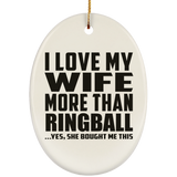 I Love My Wife More Than Ringball - Oval Ornament