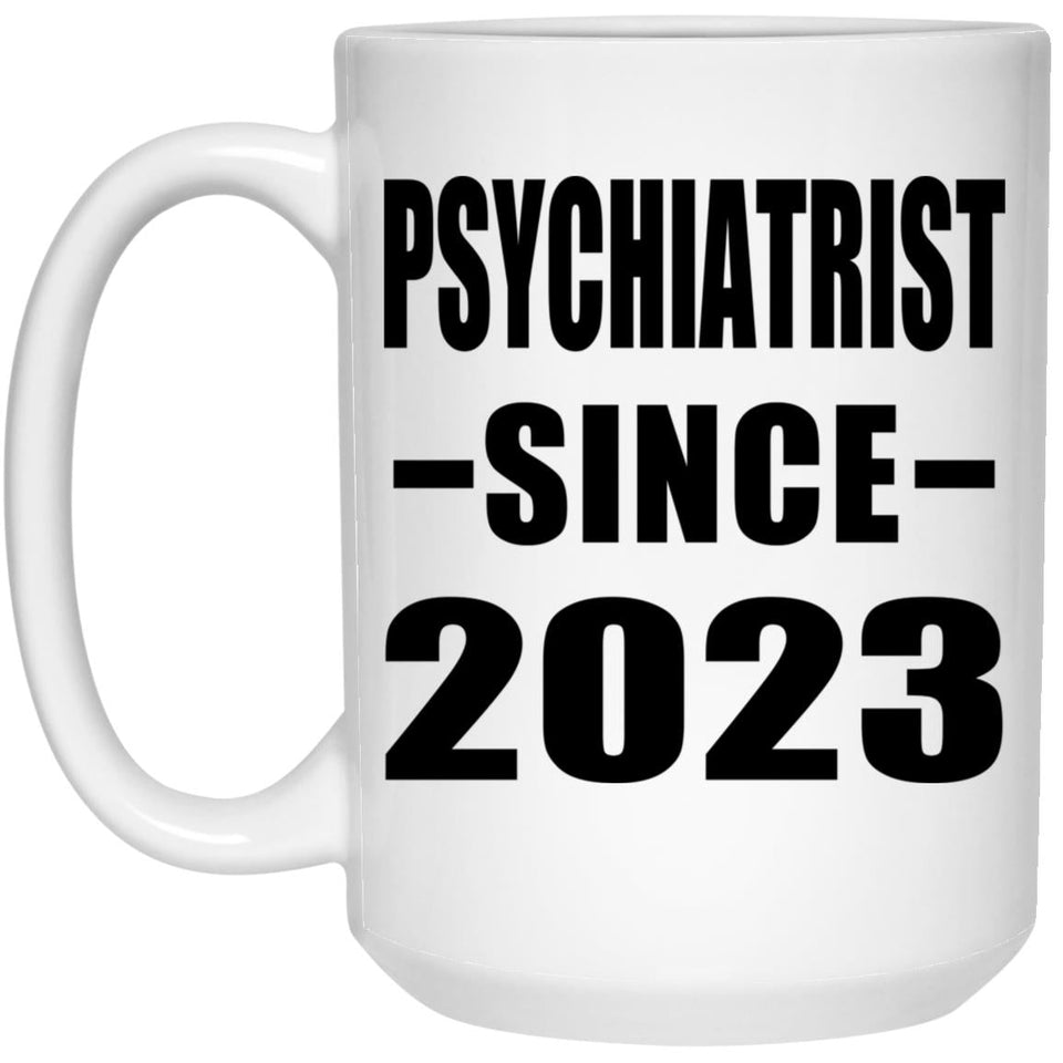 Psychiatrist Since 2023 - 15oz Coffee Mug