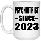 Psychiatrist Since 2023 - 15oz Coffee Mug