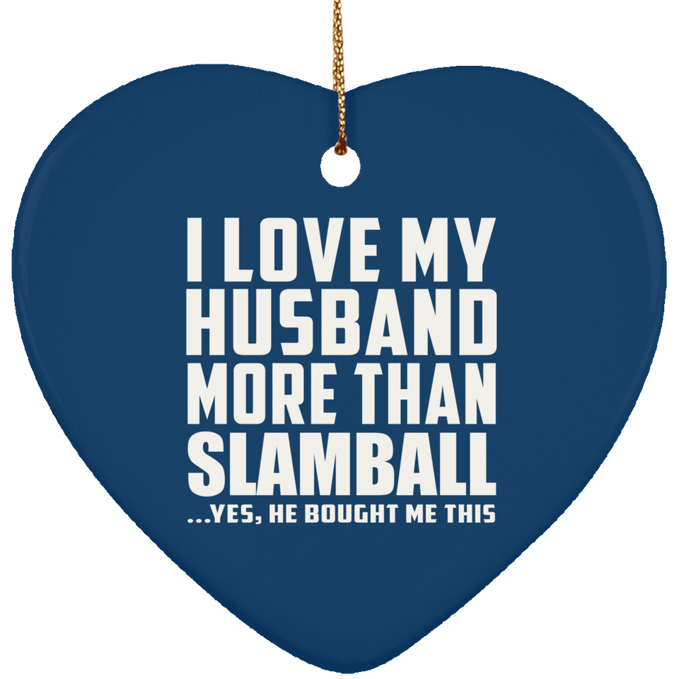 I Love My Husband More Than Slamball - Heart Ornament