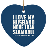 I Love My Husband More Than Slamball - Heart Ornament