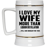 I Love My Wife More Than Liquor Distillation - Beer Stein