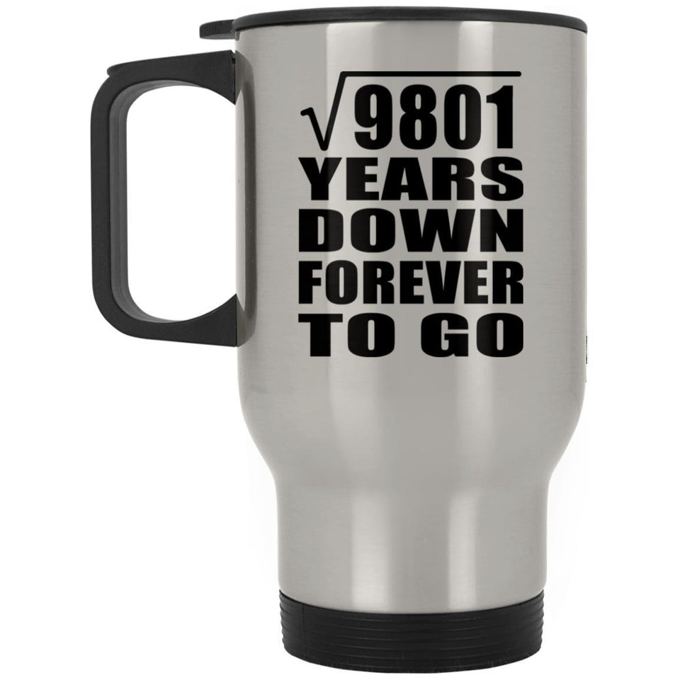 99th Anniversary Square Root of 9801 Years Down Forever To Go - Silver Travel Mug