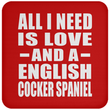 All I Need Is Love And A English Cocker Spaniel - Drink Coaster