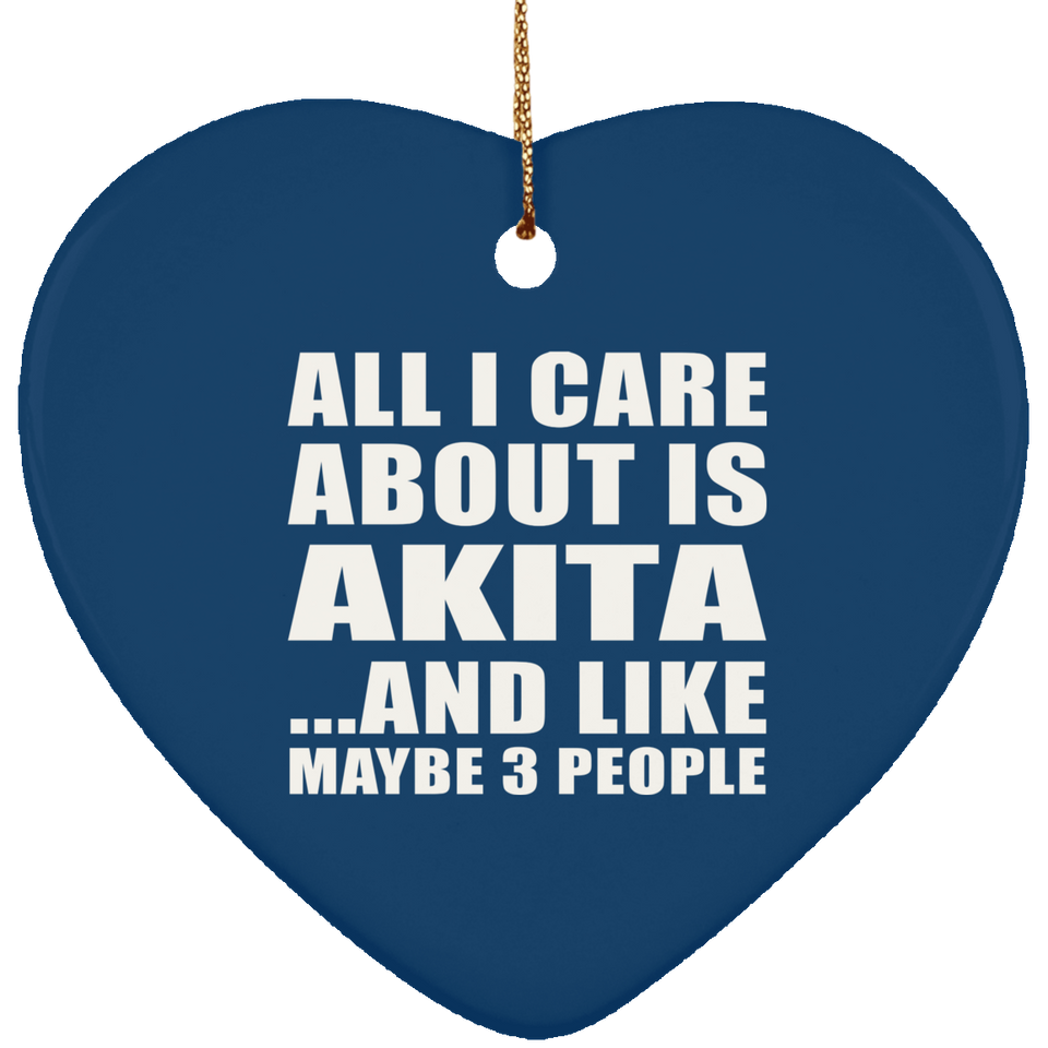 All I Care About Is Akita - Heart Ornament