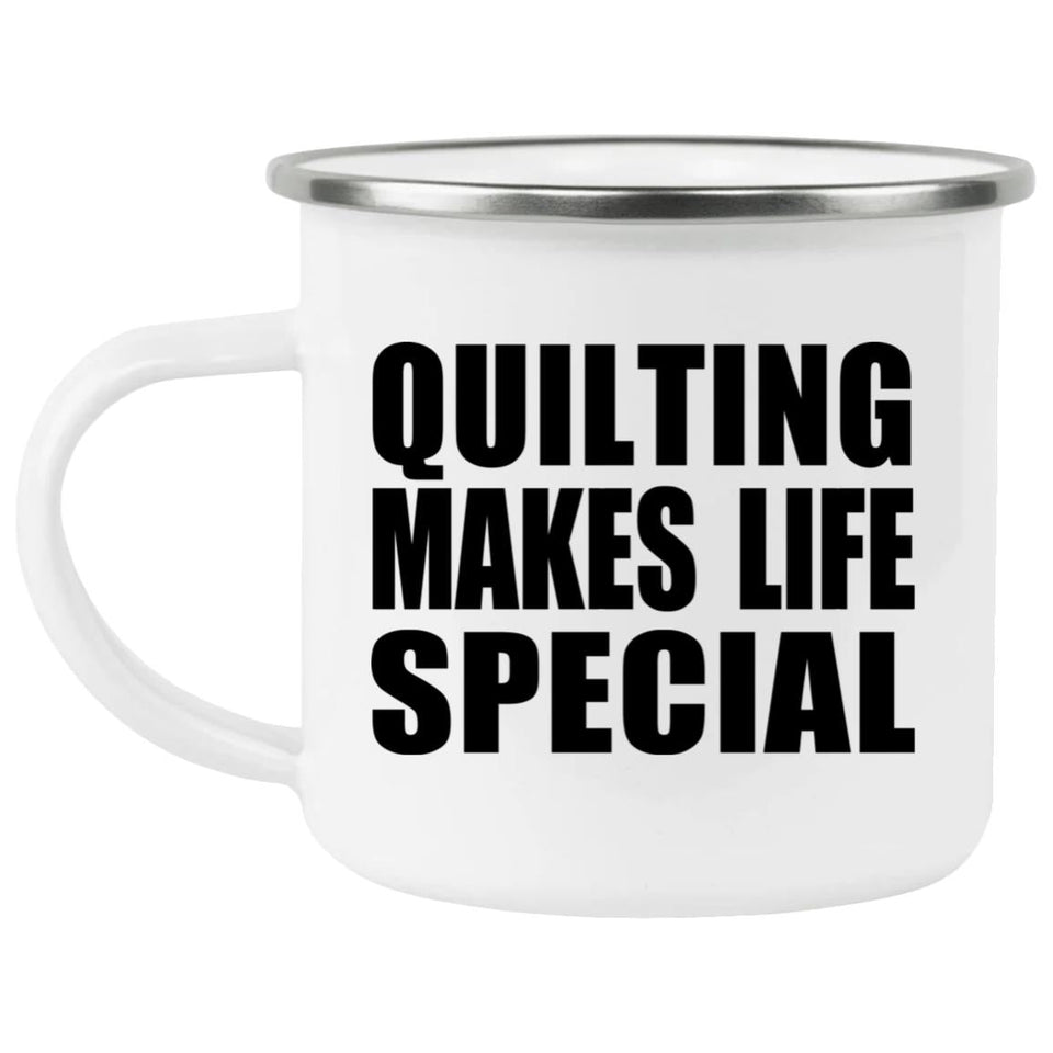 Quilting Makes Life Special - 12oz Camping Mug