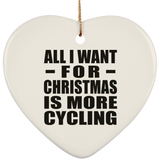 All I Want For Christmas Is More Cycling - Heart Ornament