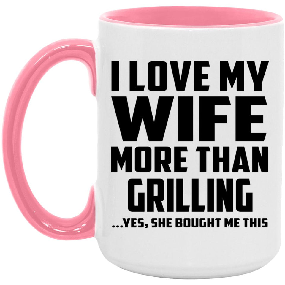 I Love My Wife More Than Grilling - 15oz Accent Mug Pink