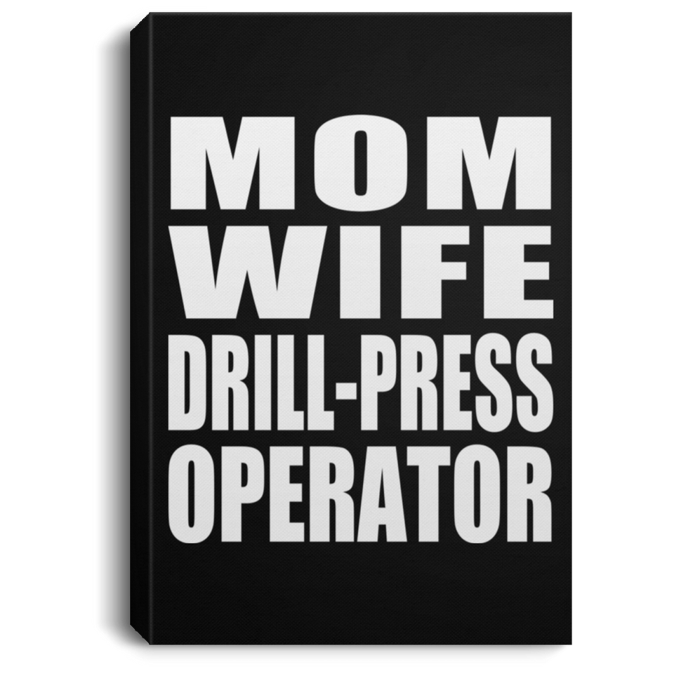 Mom Wife Drill-Press Operator - Canvas Portrait