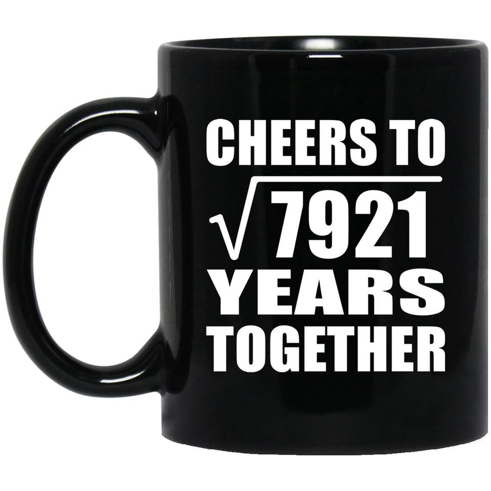 89th Anniversary Cheers To Square Root of 7921 Years Together - 11oz Coffee Mug Black