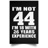 44th Birthday I'm Not 44 I'm 18 With 26 Years Experience - Poster Portrait