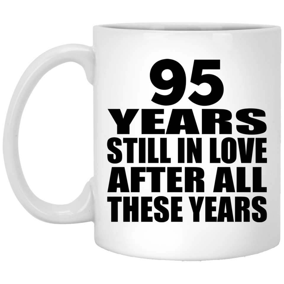 95th Anniversary 95 Years Still In Love After These Years - 11oz Coffee Mug
