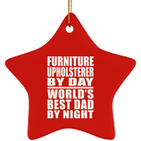 Furniture Upholsterer By Day World's Best Dad By Night - Star Ornament