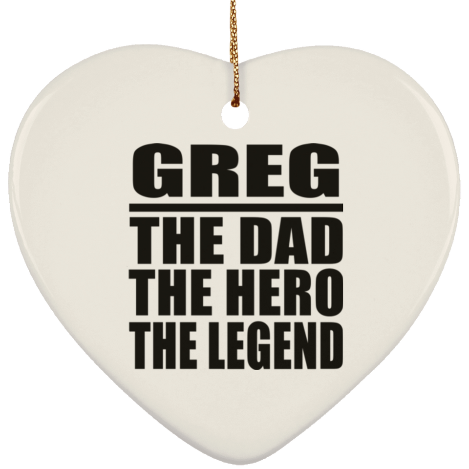 Greg The Dad The Hero The Legend - Heart Ornament