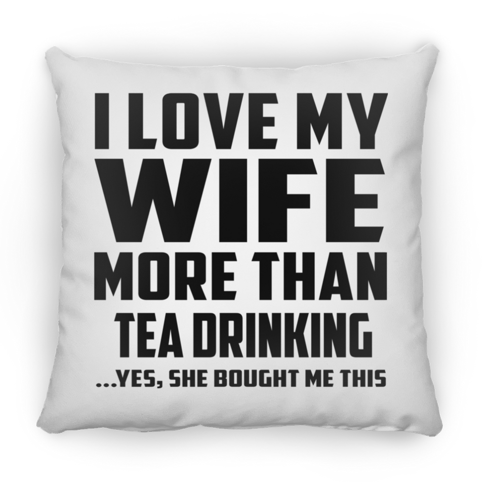 I Love My Wife More Than Tea Drinking - Throw Pillow
