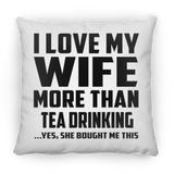I Love My Wife More Than Tea Drinking - Throw Pillow