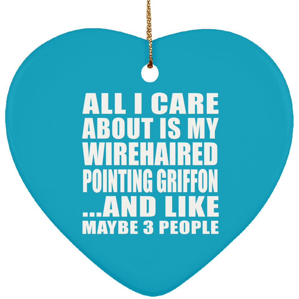 All I Care About Is My Wirehaired Pointing Griffon - Heart Ornament