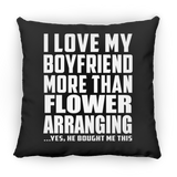 I Love My Boyfriend More Than Flower Arranging - Throw Pillow Black