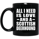 All I Need Is Love And A Scottish Deerhound - 11 Oz Coffee Mug Black