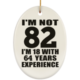 82nd Birthday I'm Not 82 I'm 18 With 64 Years Experience - Oval Ornament