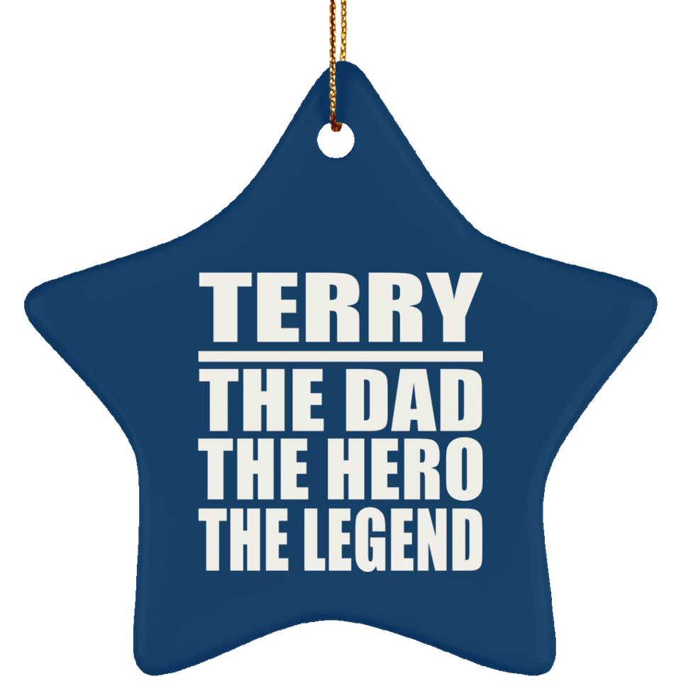 Terry The Dad The Hero The Legend - Star Ornament