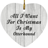 All I Want For Christmas Is My Otterhound - Heart Ornament F