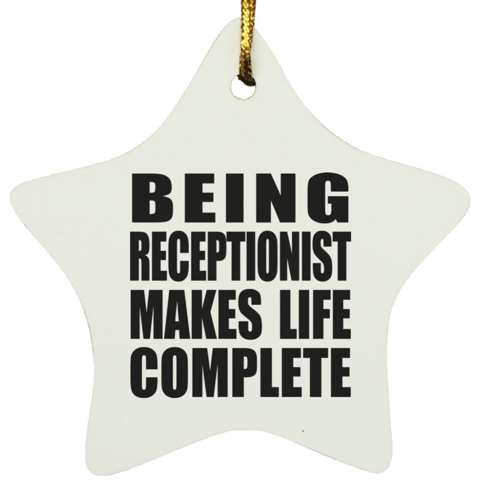 Being Receptionist Makes Life Complete - Star Ornament