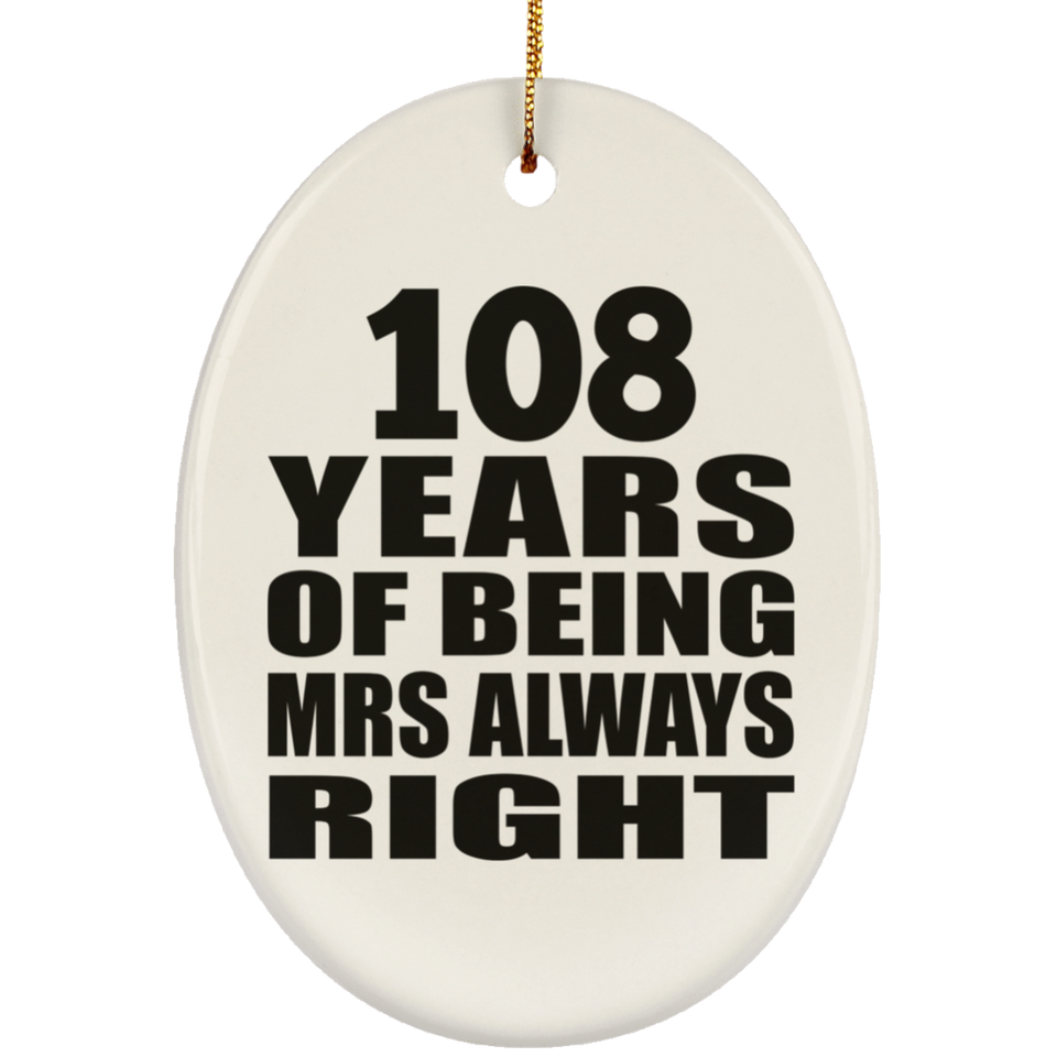 108th Anniversary 108 Years of Being Mrs Always Right - Oval Ornament