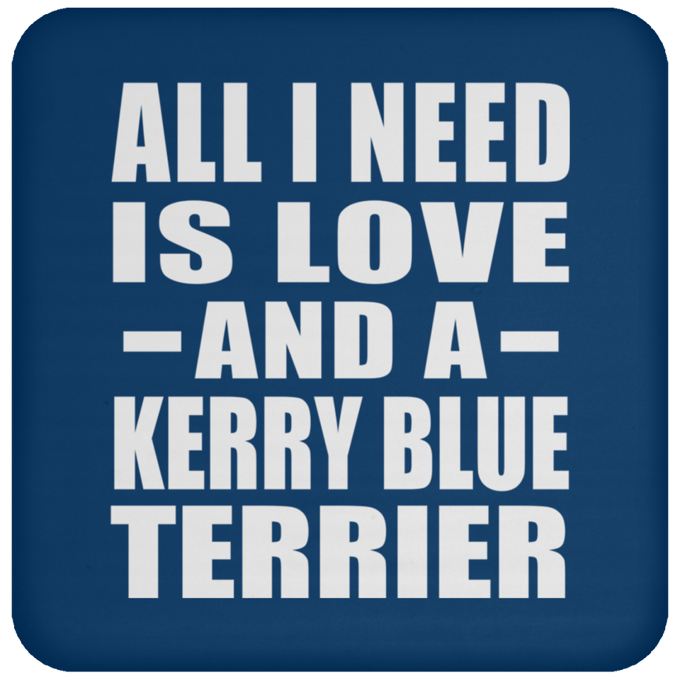 All I Need Is Love And A Kerry Blue Terrier - Drink Coaster
