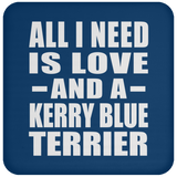 All I Need Is Love And A Kerry Blue Terrier - Drink Coaster