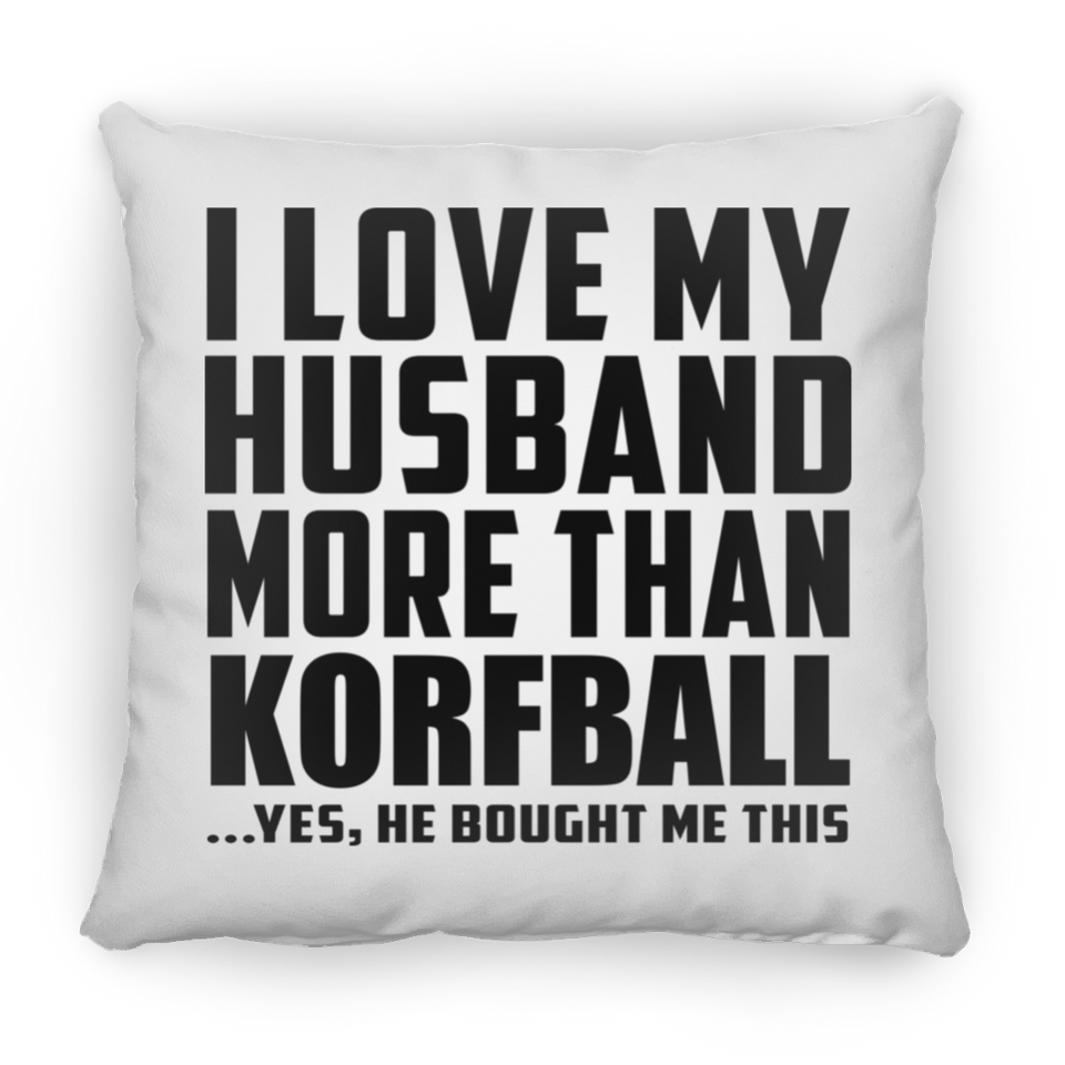 I Love My Husband More Than Korfball - Throw Pillow