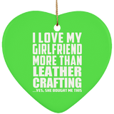 I Love My Girlfriend More Than Leather Crafting - Heart Ornament