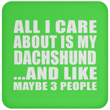 All I Care About Is My Dachshund - Drink Coaster